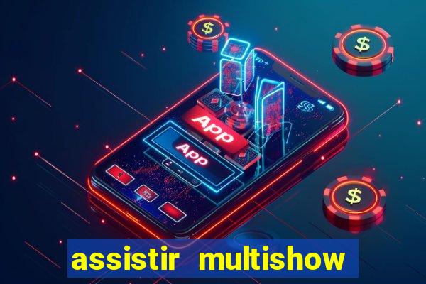 assistir multishow ao vivo de graça